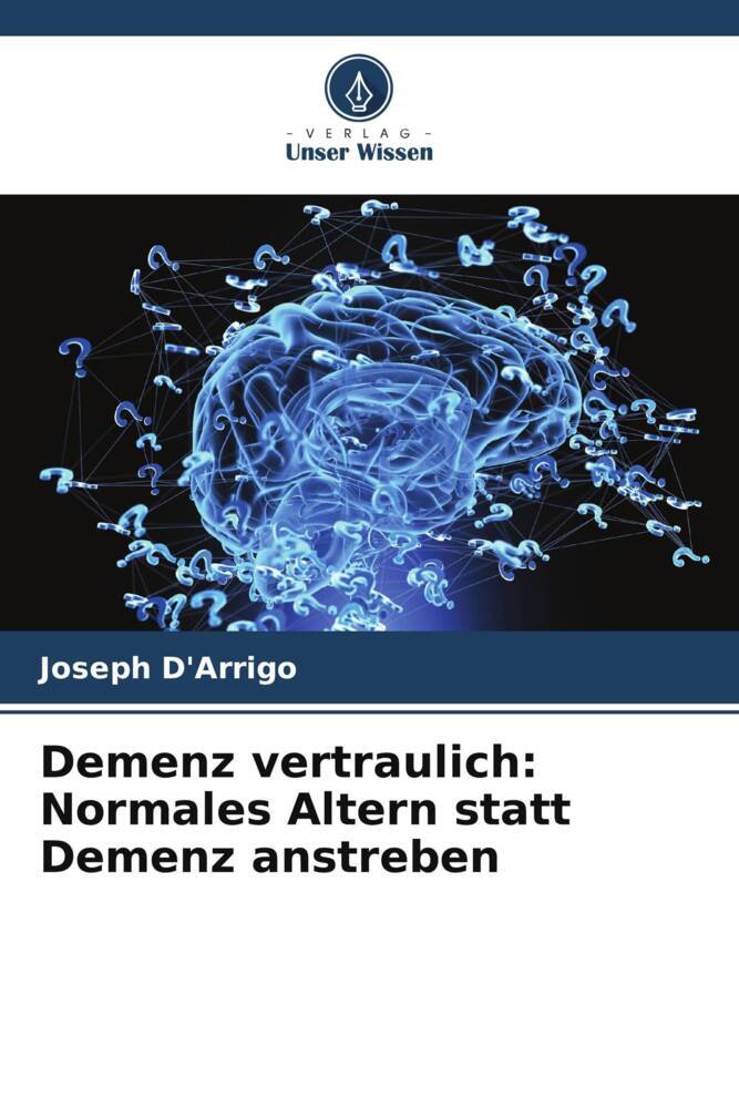 Demenz vertraulich: Normales Altern statt Demenz anstreben