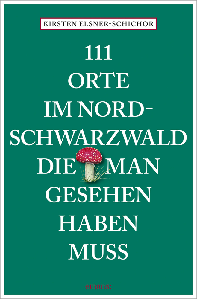 111 Orte im Nordschwarzwald, die man gesehen haben muss