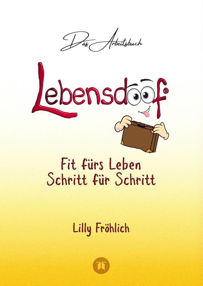 Lebensdoof® - Das Arbeitsbuch als praktischer Lebenskompass: Finanzen, Recht und Alltagstipps von der Steuererklärung über Arbeitsrecht, Mietrecht sowie Haushaltsführung
