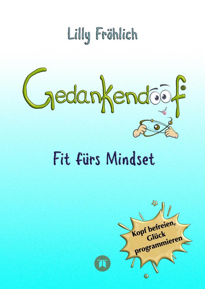 Gedankendoof - Der Ratgeber für mentale Stärke: Gedanken verstehen, negative Muster lösen, Glaubenssätze ändern & endlich befreit und glücklich leben