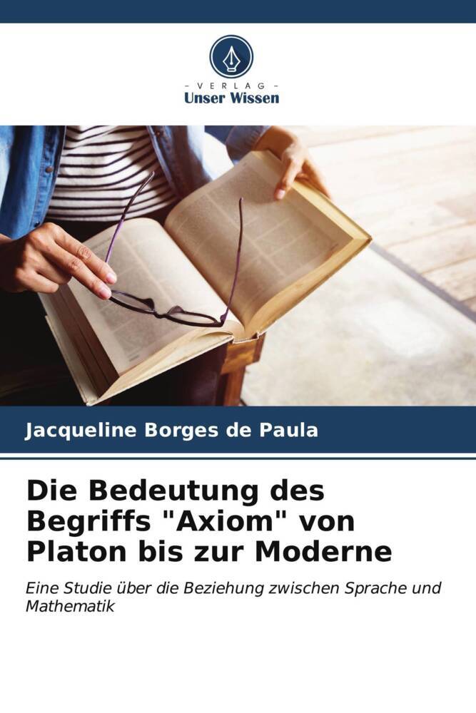 Die Bedeutung des Begriffs "Axiom" von Platon bis zur Moderne