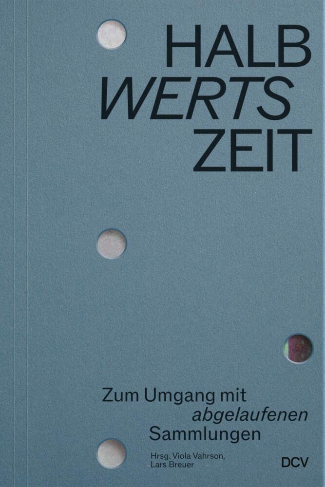 HALBwertsZeit - Zum Umgang mit 'abgelaufenen' Sammlungen