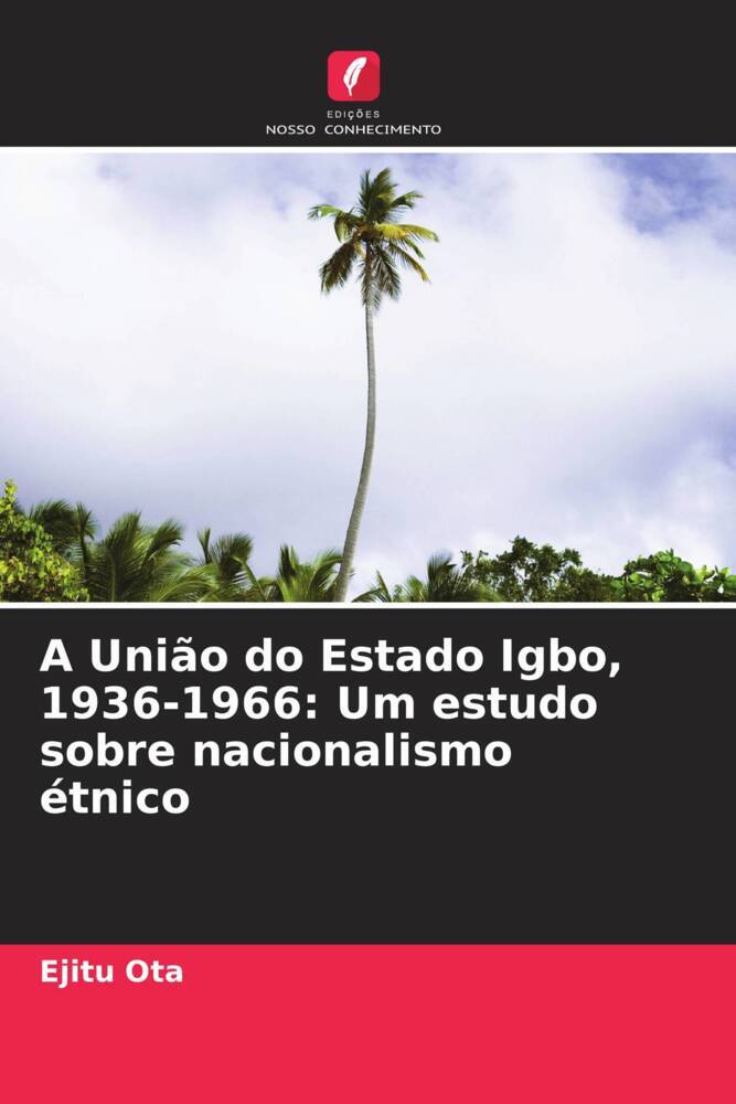A União do Estado Igbo, 1936-1966: Um estudo sobre nacionalismo étnico