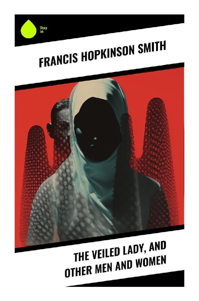 The Veiled Lady, and Other Men and Women