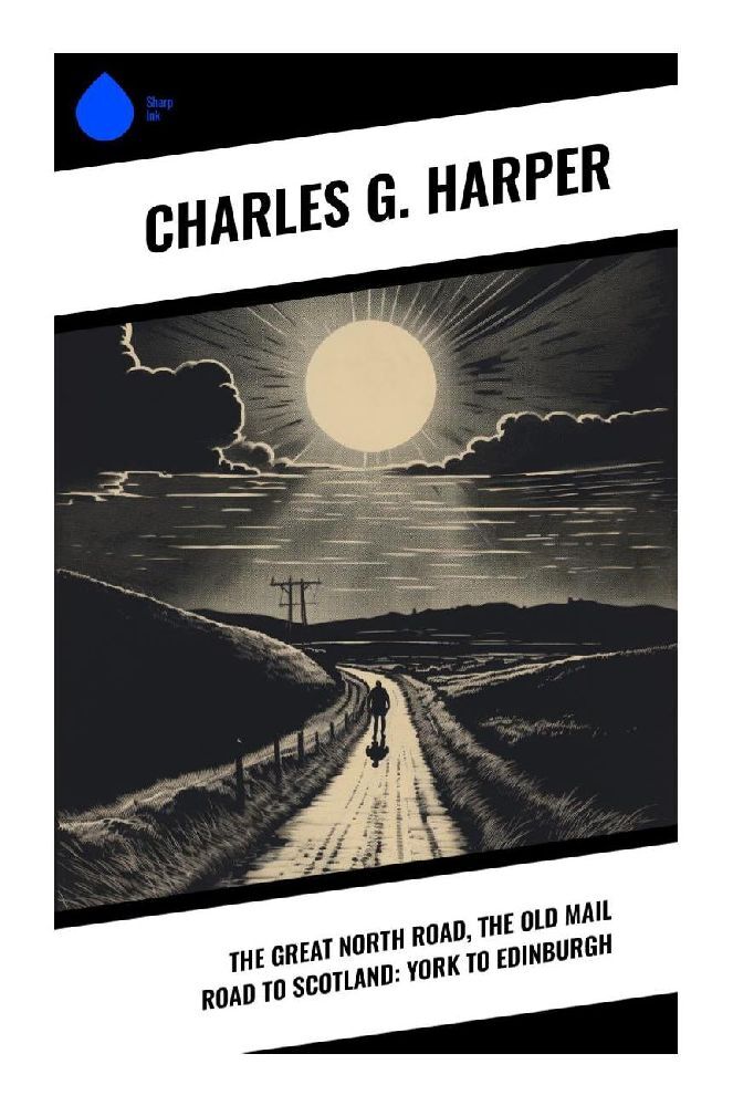 The Great North Road, the Old Mail Road to Scotland: York to Edinburgh