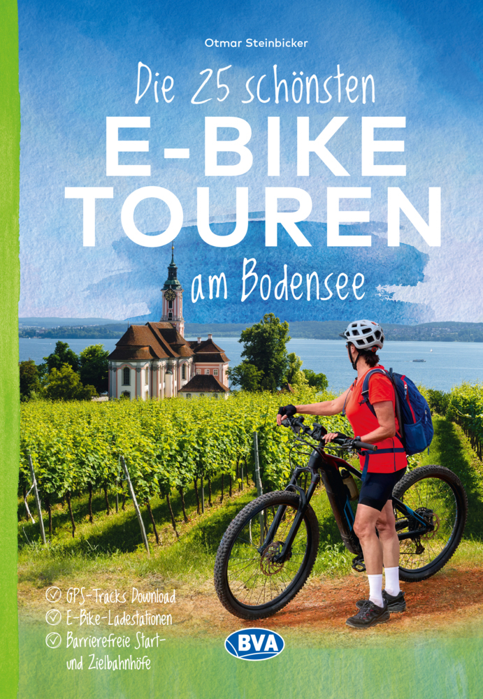 Die 25 schönsten E-Bike Touren am Bodensee mit E-Bike Ladestationen, mit barrierefreien Start-/Zielbahnhöfen, mit GPS-Track-Download via website oder Kartenapp