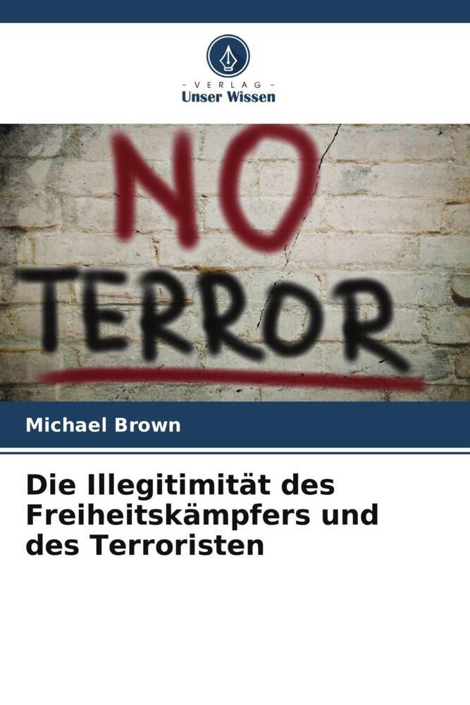 Die Illegitimität des Freiheitskämpfers und des Terroristen