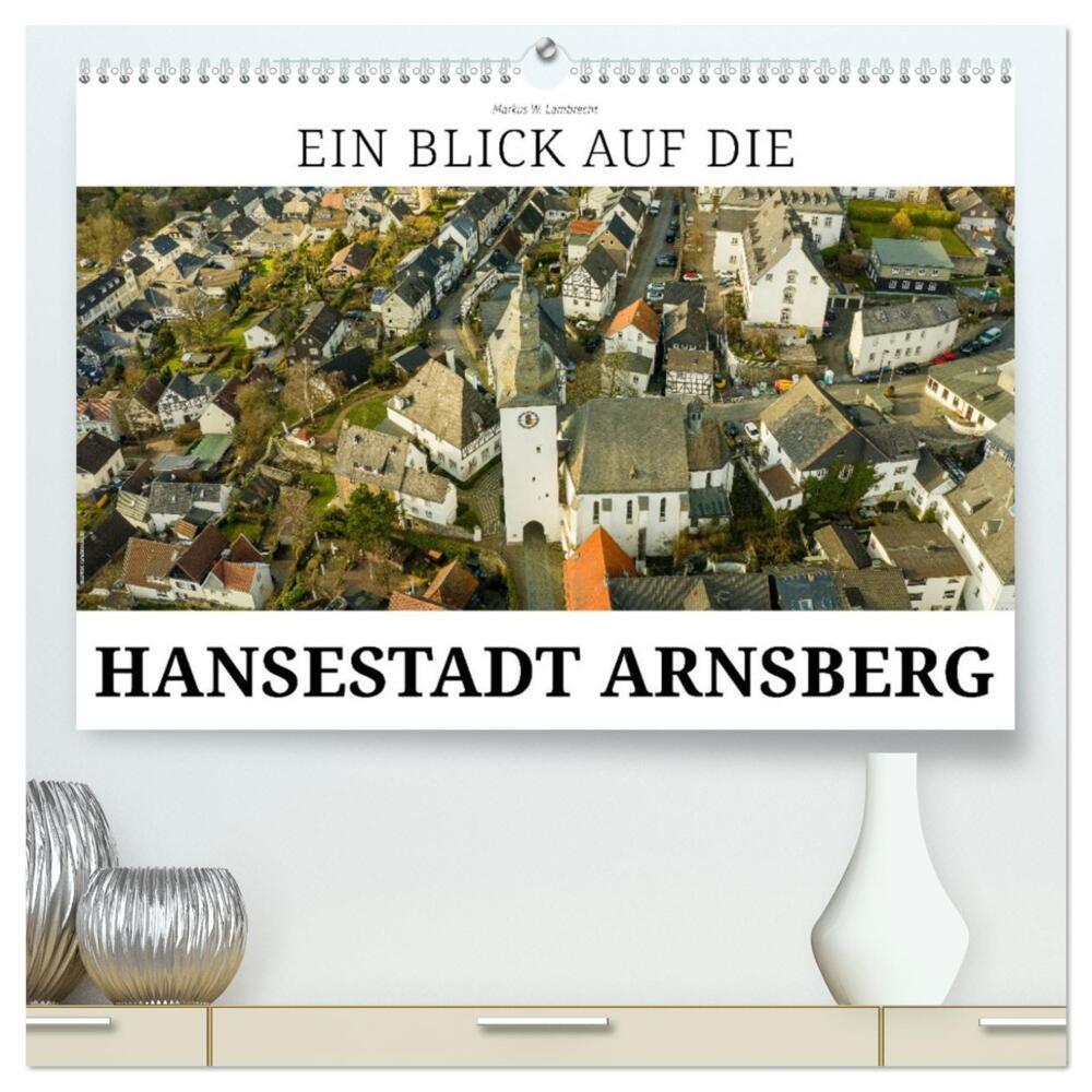 Ein Blick auf die Hansestadt Arnsberg (hochwertiger Premium Wandkalender 2026 DIN A2 quer), Kunstdruck in Hochglanz