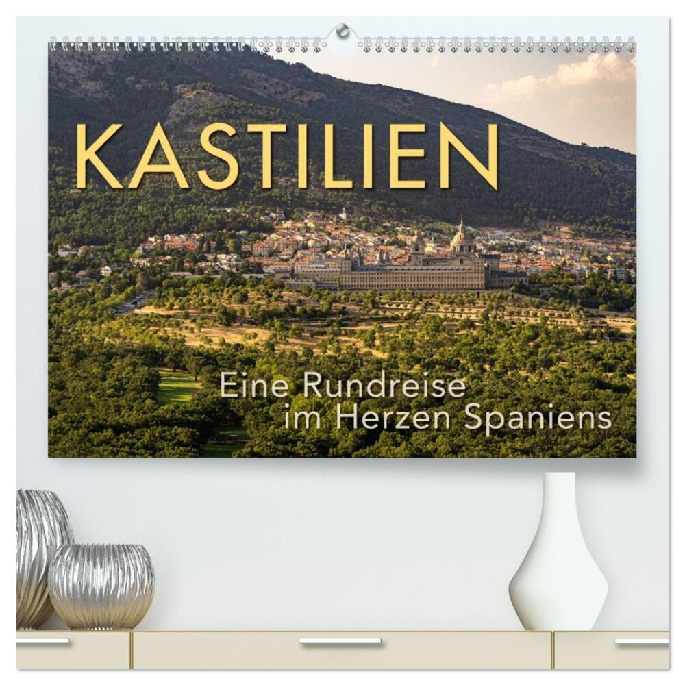 KASTILIEN - Eine Rundreise im Herzen Spaniens (hochwertiger Premium Wandkalender 2026 DIN A2 quer), Kunstdruck in Hochglanz