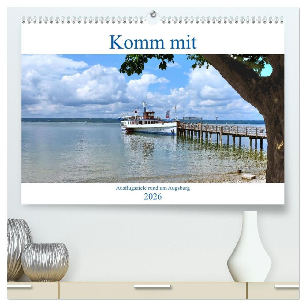 Komm mit Ausflugsziele rund um Augsburg (hochwertiger Premium Wandkalender 2026 DIN A2 quer), Kunstdruck in Hochglanz