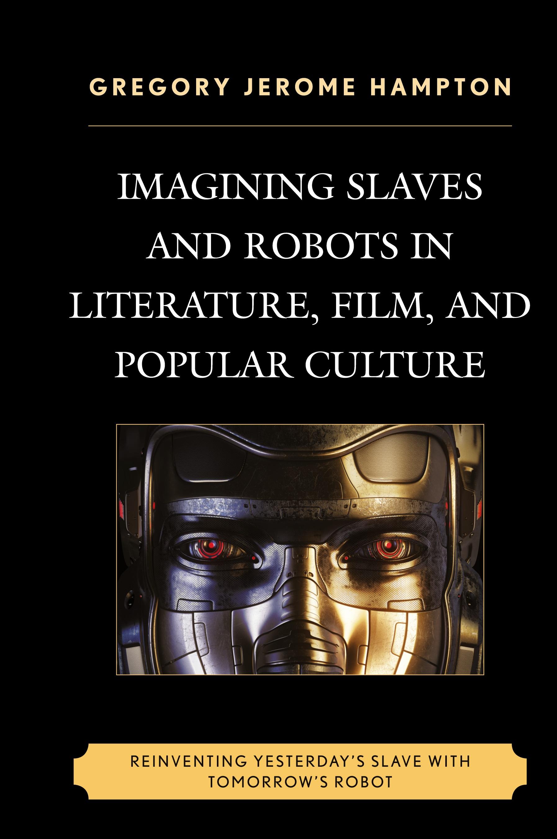 Imagining Slaves and Robots in Literature, Film, and Popular Culture