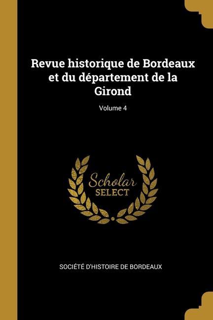 Revue historique de Bordeaux et du département de la Girond; Volume 4