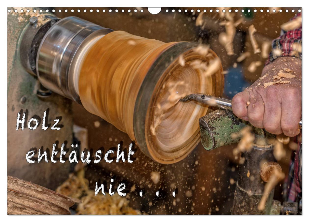 Holz enttäuscht nie (Wandkalender 2025 DIN A3 quer), CALVENDO Monatskalender