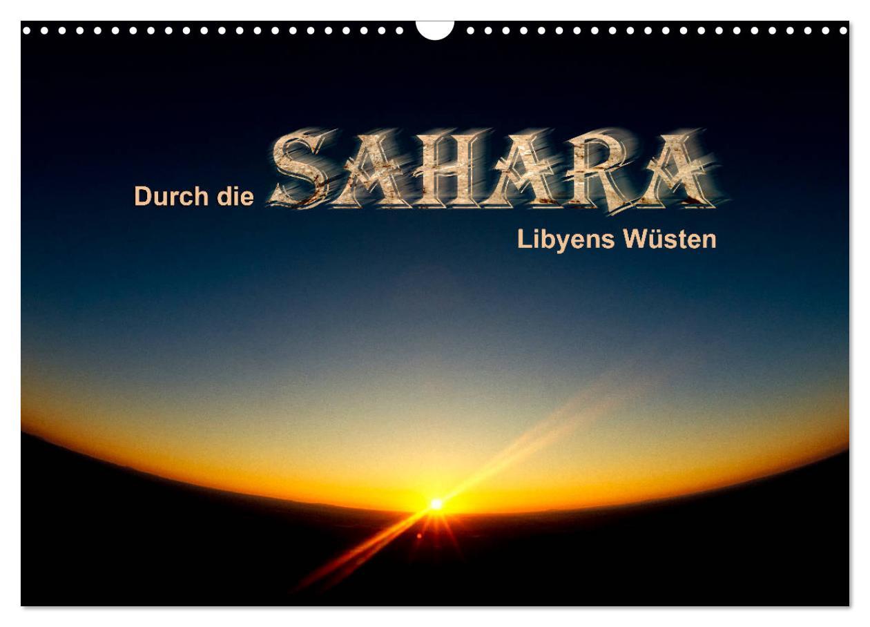 Durch die SAHARA - Libyens Wüsten (Wandkalender 2025 DIN A3 quer), CALVENDO Monatskalender