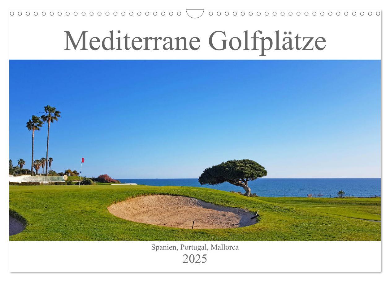 Mediterrane Golfplätze - Spanien, Portugal, Mallorca (Wandkalender 2025 DIN A3 quer), CALVENDO Monatskalender