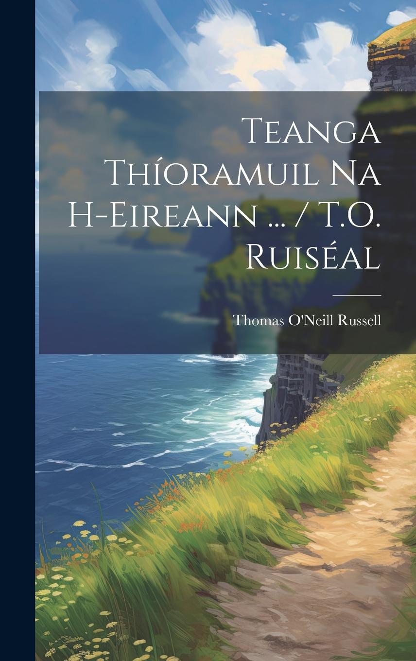 Teanga Thíoramuil Na H-Eireann ... / T.O. Ruiséal