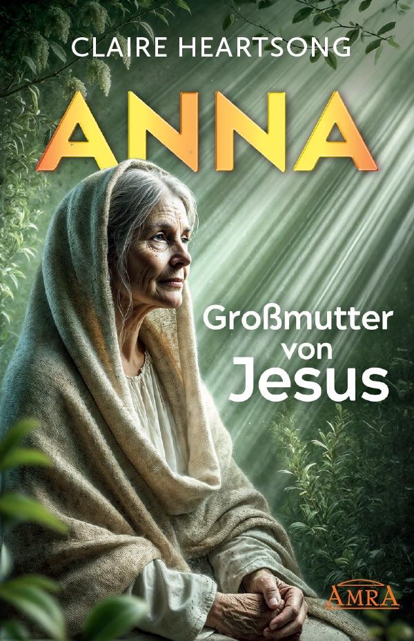 ANNA - GROSSMUTTER VON JESUS [US-Klassiker der Channeling-Literatur]