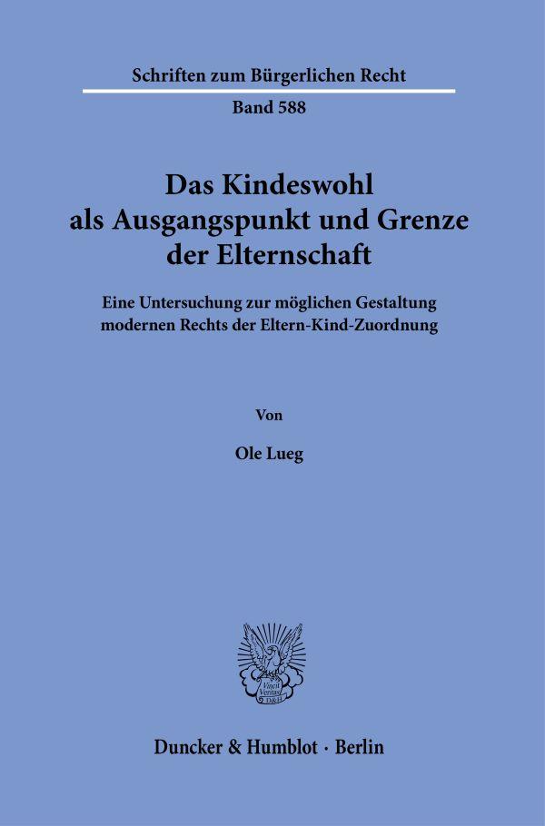Das Kindeswohl als Ausgangspunkt und Grenze der Elternschaft