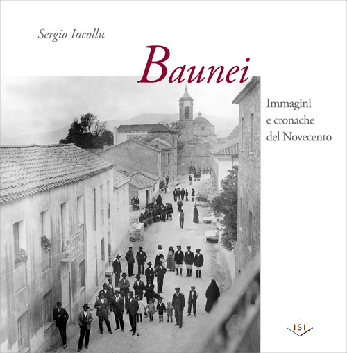Baunei. Immagini e cronache del Novecento. Ediz. illustrata