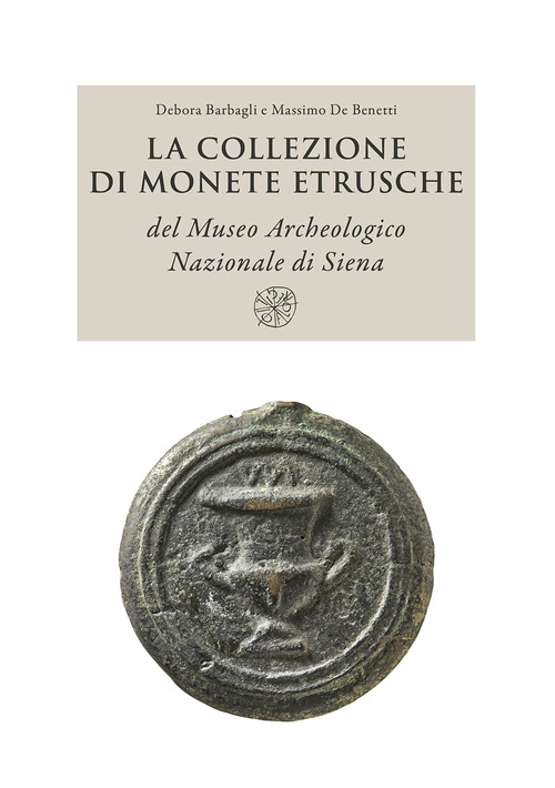 La collezione di monete etrusche del Museo Archeologico Nazionale di Siena. Nuova ediz.