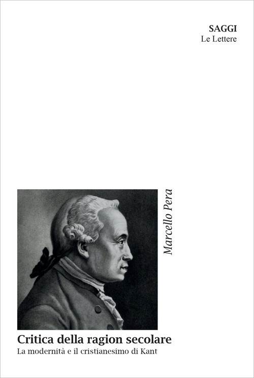 Critica della ragion secolare. La modernità e il cristianesimo di Kant. Nuova ediz.