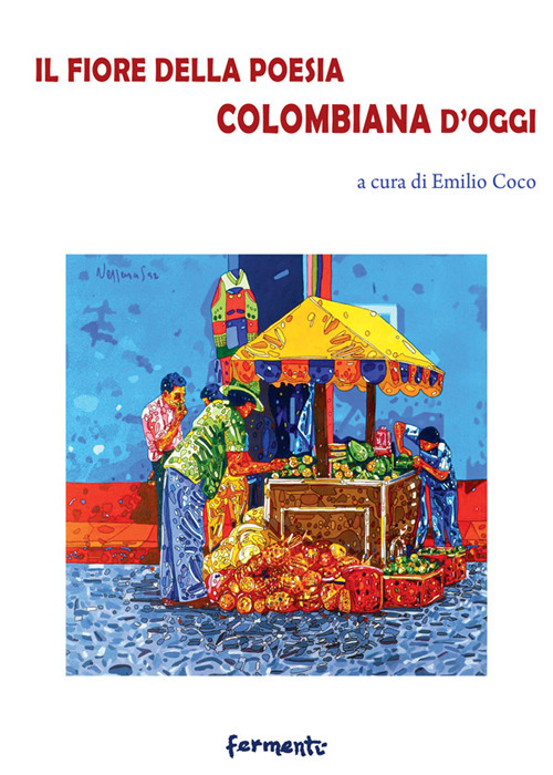 Il fiore della poesia colombiana d'oggi. Testo spagnolo a fronte. Ediz. bilingue