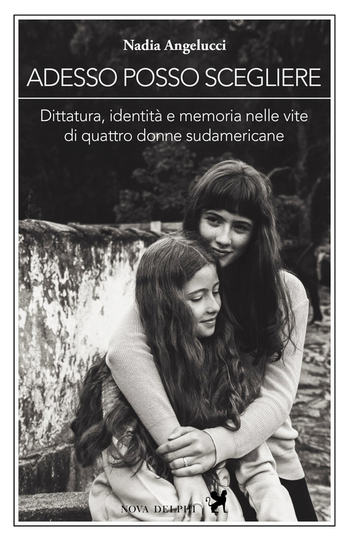 Adesso posso scegliere. Dittatura, identità e memoria nelle vite di quattro donne sudamericane
