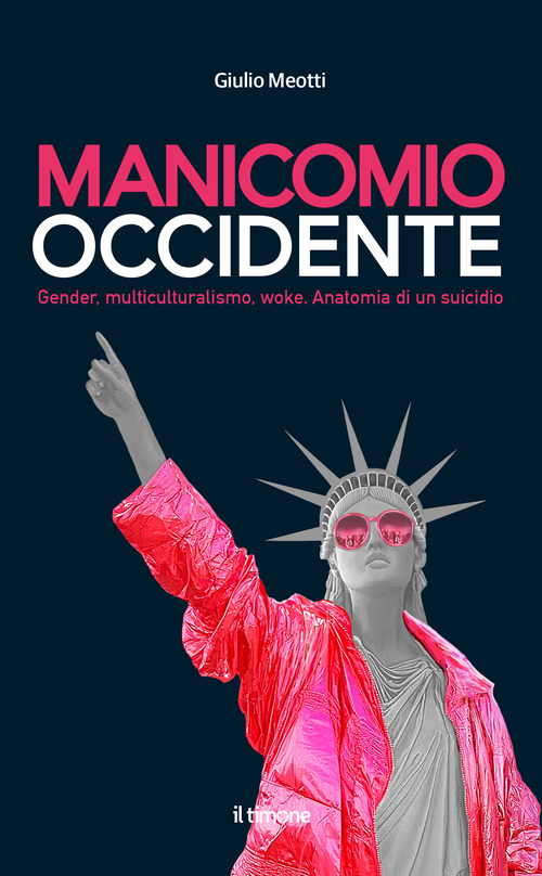 Manicomio Occidente. Gender, multiculturalismo, woke. Anatomia di un suicidio