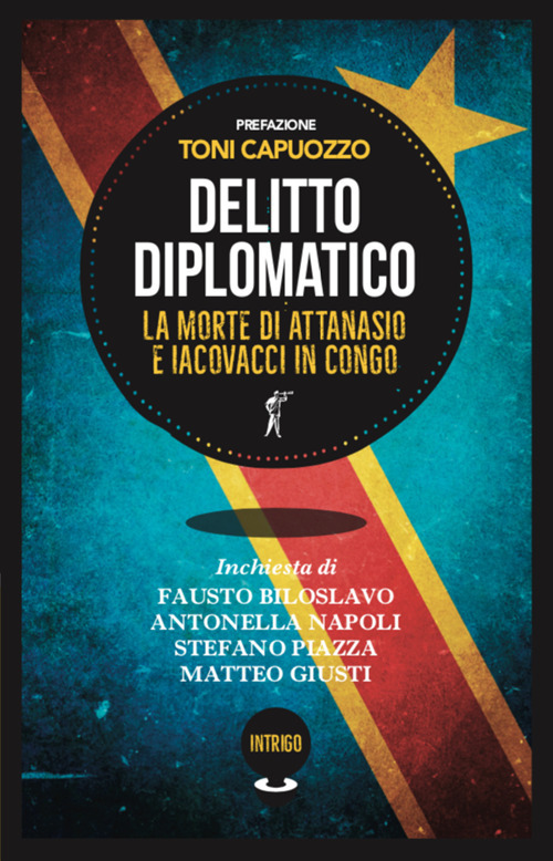 Delitto diplomatico. La morte di Attanasio e Iacovacci in Congo