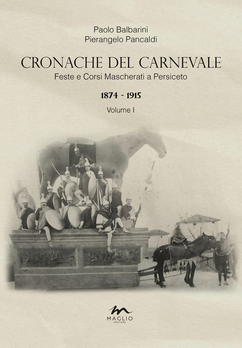 Cronache del Carnevale. Feste e corsi mascherati a Persiceto